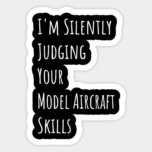 I'm Silently Judging Your Model Aircraft Skills Sticker by divawaddle